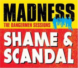 Madness : Shame & Scandal